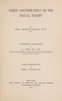 view Three contributions to the sexual theory / by Prof. Sigmund Freud.Authorized translation by A. A. Brill, with introduction by James J. Putnam.