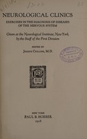 view Neurological clinics : exercises in the diagnosis of diseases of the nervous system, given at the Neurological Institute, New York / by the staff of the first division ; edited by Joseph Collins.