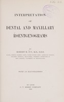 view Interpretation of dental and maxillary roentgenograms / by Robert H. Ivy.