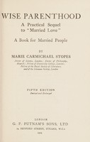 view Wise parenthood : a practical sequel to "Married love"; a book for married people / by Marie Carmichael Stopes.