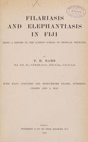 view Filariasis and elephantiasis in Fiji : being a report to the London School of Tropical Medicine / by P.H. Bahr.