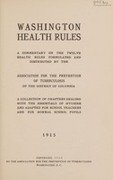 view Washington health rules : a commentary on the twelve health rules formulated and distributed by the Association for the Prevention of Tuberculosis of the District of Columbia, a collection of chapters dealing with the essentials of hygiene and adapted for school teachers and for normal school pupils, 1915.