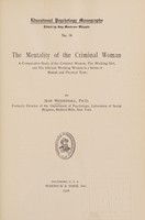 view The mentality of the criminal woman : a comparative study of the criminal woman, the working girl, and the efficient working woman, in a series of mental and physical tests / by Jean Weidensall.