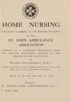 view Home nursing : arranged according to the revised syllabus of the St. John ambulance association / compiled by a committee principally from the original manuscript, written at the request of the association by Mildred Heather-Bigg.