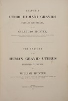 view Anatomia uteri humani gravidi : tabulis illustrata = the anatomy of the human gravid uterus exhibited in figures / auctore Gulielmo Hunter = William Hunter.