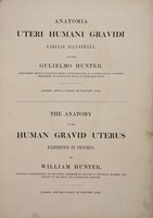 view Anatomia uteri humani gravidi tabulis illustrata / auctore Gulielmo Hunter = The anatomy of the human gravid uterus exhibited in figures / by William Hunter.