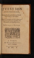 view Question chirurgicale, en laquelle est proposé, débattu, & finalement resolu par viues raisons, que le chirurgien ne doit iamais pratiquer les operations appellees Periscythisme, & Hypospathisme. / Par Iacques de Marque.