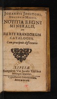 view Johannis Jonstoni ... Notitia regni mineralis, seu subterraneorum catalogus, cum præcipuis differentiis / [Joannes Jonstonus].