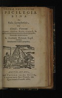 view Thomæ Bartholini Spicilegia bina ex vasis lymphaticis, ubi clariss, virorum Pecqueti, Glissoni, Backii, Cattierii, le Noble, Tardii, Whartoni, Charletoni, Bilsii, etc. sententiæ examinantur. In Academiâ Hafniensi Regiâ pubico eruditorum examini proposita / [Thomas Bartholin].