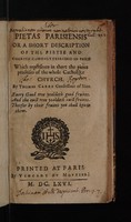 view Pietas Parisiensis or a short description of the pietie and charitie comonly exercised in Paris. Which represents in short the pious practises of the whole Catholike Church / by Thomas Carre.