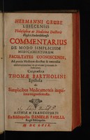 view Commentarius de modo simplicium medicamentorum facultates cognoscendi, ad praxin medicam directus ... / cui praefixa Thomae Bartholini epistola de simplicibus medicamentis inquilinis cognoscendis.