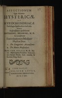 view Affectionum quae dicuntur hystericae et hypochondriacae pathologia spasmodica vindicata, contra responsionem epistolarem Nathanael. Highmori, M.D. Cui accesserunt exercitationes medico-physicae duae. 1. De sanguinis accensione. 2. De motu musculari ... / [Thomas Willis].