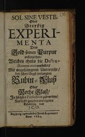 view Sol sine veste. Oder dreyssig Experimenta dem Gold seinen Purpur ausszuziehen, welches theils die Destructionem Auri vorstellet, mit angehängtem Unterricht, den schon längst verlangten Rubin-Fluss oder Rothe Glass in höchster Perfection zubereiten, ans Licht gegeben ... / von J[ohann] C[hristian] O[rschall].