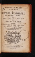 view Adenographia curiosa et uteri foeminei anatome nova. Cum epistola ad amicum de inventis novis / Authore Antonio Nuck.