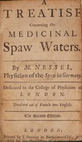 view A treatise concerning the medicinal Spaw waters / By M. Nessel ... Dedicated to the College of physicians of London. Translated out of French. Into English.