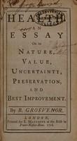view Health : an essay on its nature, value, uncertainty, preservation, and best improvement / By B. Grosvenor.