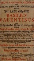 view Basilius Valentinus redivivus seu, astrum rutilans alchymicum. Das ist: der wieder auffgelebte Basilius Valentinus oder hellgläntzendes Gestirn der Alchymie, welches gantz hell und klar zeiget, so wohl der alten als neuen wahren Sophorum ... Meynung von der ersten und andern philosophischen Materie Vor- und Nach-Arbeit des grossen Wercks, denen Eigenschafften der gemeinen und philosoph. Metall. Sal. und Mineralien ... sa,t beugefügten kurtzen und deutlichen alchym-physologischen [sic] Raisonement des Autoris / von Louis Gilhomme de Knör.