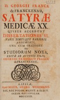 view Satyrae medicae XX quibus accedunt dissertationes VI, varii simulque rarioris argumeni, una cum oratione de studiorum noxa / editae ab autoris filio, G.F. Franck de Franckenau.