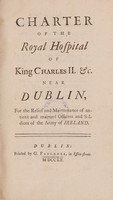 view Charter of the Royal Hospital of King Charles II., etc. near Dublin, for the relief and maintenance of antient and maimed officers and soldiers of the army of Ireland / [Compiled by George Burston].