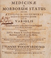 view Medicinae et morborum status, una cum aetiologia incrementi eorum in his temporibus; speciatim vero de variolis ... Praemittitur idea naturae & structurae humanae / [John Woodward].