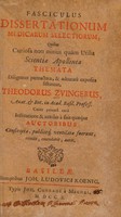 view Fasciculus dissertationum medicarum selectiorum .... T. Zvingerus, cuius privata cura, institutione & auxilio a suis quaeque auctoribus conscriptae ... fuerunt, revidit / [Theodor Zwinger].