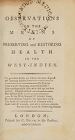 view Observations on the means of preserving and restoring health in the West-Indies ... / [John Rollo].