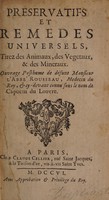 view Preservatifs et remedes universels, tirez des animaux, des vegetaux, & des mineraux. Ouvrage posthume / [Henri de Montbazon Rousseau].