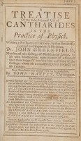 view A treatise of the safe, internal use of cantharides in ... physick ... / translated ... by J. Marten. To which are added ... observations ... of the ... doctor [J. Groenevelt] also the translator and others concerning the ... vertues of cantharides internally administered ... As also an anatomical and chymical account of that insect ... Likewise a letter to the doctor of the effects of cantharides in the gout.
