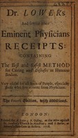 view Dr. Lower's and several other eminent physicians receipts: containing the best and safest method for curing most diseases in humane bodies ... / [Richard Lower].