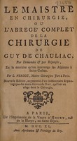 view Le maistre en chirurgie, ou l'abregé complet de la chirurgie de Guy de Chauliac. Expliqué par demandes & par réponses en la maniére qu'on interroge les Aspirans à Saint Côme / Par L. Verduc.