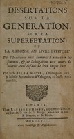 view Dissertations sur la génération, sur la superfétation; et la réponse au livre / [par P. Hecquet] intitulé De l'indécence aux hommes d'accoucher les femmes.