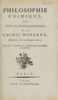 view Philosophie chimique, ou Vérités fondamentales de la chimie moderne, disposées dans un nouvel ordre / par A.F. Fourcroy.