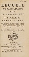 view Recueil d'observations sur le traitement des maladies vénériennes : [with the 'Dragées antivénériennes' of J. Keyser] / [Jean Baptiste Rey].