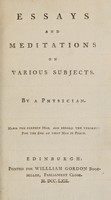 view Essays and meditations on various subjects / By a physician [i.e. J. Mackenzie].