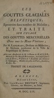 view Les gouttes glaciales helvetiques, éprouvées dans nombre de maladies; et traité sur l'usage des gouttes mercurielles dans tous les maux vénériens ... / avec une attestation de M. le Baron de Haller. ... Traduit de l'allemand.