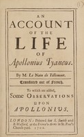 view An account of the life of Apollonius Tyaneus / By M. Le Nain de Tillemont. Translated out of the French [by R. Jenkin]. To which are added, some observations upon Apollonius.