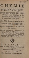 view Chymie hydraulique, pour extraire les sels essentiels des végétaux, des animaux et des minéraux, avec par le moyen de l'eau pure / Par M. le Comte de la Garaye.