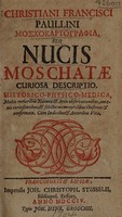 view Moschokaryographia,; seu nucis moschatae curiosa descriptio, historico-physico-medica ... Cum indicibus et autoribus [sic] vita / [Franz Christian Paullini].