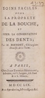 view Soins faciles pour la propreté de la bouche, et pour la conservation des dents; / par M. Bourdet, Chirurgien-Dentiste de la Reine.