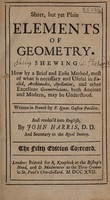 view Short, but yet plain elements of geometry; shewing how by a brief and easy method, most of what is necessary and useful in Euclid, Archimedes, Appollonius, and other excellent geometricians, both ancient and modern, may be understood / written in French by F. Ignat. Gaston Pardies ; And render'd into English, by John Harris.