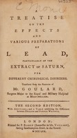 view A treatise on the effects and various preparations of lead, particularly of the extract of Saturn, for different chirurgical disorders / Translated from the French.