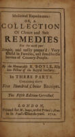 view Medicinal experiments: or, a collection of choice and safe remedies : for the most part simple, and easily prepar'd: very useful in families, and fitted for the service of country-people. / by the Honourable R. Boyle, Esq.; late Fellow of the Royal Society. In three parts. Containing above five hundred choice receipts.