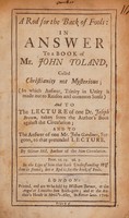 view A rod for the back of fools : in answer to a book of Mr. John Toland, called Christianity not mysterious; ... and to the lecture of one Dr. Joseph Brown, taken from the author's book against the circulation; and to the answer of one Mr. John Gardiner, surgeon, to that pretended lecture / by Oliver Hill.