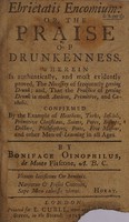 view Ebrietatis encomium: or, the praise of drunkenness. Wherein is authentically, and most evidently proved, the necessity of frequently getting drunk; and, that the practice of getting drunk is most ancient, primitive, and catholic ... / By Boniface Oinophilus [i.e. A.H. de S.], de Monte Fiascone, A.B.C. [pseud.].