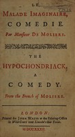 view La malade imaginaire, comedie ... The hypochondriack / [Molière].