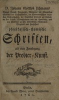 view D. Johann Gottlob Lehmanns Physikalisch-chymische Schriften, als eine Fortsetzung der Probier-Kunst / [Johann Gottlob Lehmann].