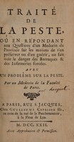 view Traité de la peste, où en répondant aux questions d'un medecin de province sur les moïens de s'en préserver ou d'en guérir, on fait voir le danger des barraques et des infirmeries forcées. Avec un problème sur la peste / Par un medecin de la Faculté de Paris [i.e. P. Hecquet].