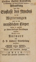 view Christian Gottlieb Kratzensteins, der Weltweisheit und Arzneywissenschaft Doctors, &c. Abhandlung von dem Einflusse des Mondes in die Wittterungen, und in den menschlichen Cörper wobey er zugleich zu seinen künftigen Vorlesungen einladet : Nebst einer Antwort auf H[err] P[rof.] Kästners Beurtheilung derselben / [Christian Gottlieb Kratzenstein].