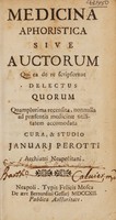 view Medicina aphoristica sive auctorum qui ea de re scripserunt delectus quorum quamplurima recensita, nonnulla ad praesentis medicinae utilitatem accomodata / Cura, et studio Januarii Perotti.