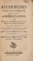 view Recherches philosophiques sur les Américains, ou mémoires intéressantes pour servir à l'histoire de l'éspèce humaine / Par Mr. de P*** [i.e. Pauw]. Avec une dissertation sur l'Amérique et les Américains, par Don Pernety.